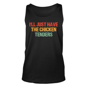 Ill Just Have The Chicken Tenders Groovy Quote Apparel Cool Unisex Tank Top - Seseable