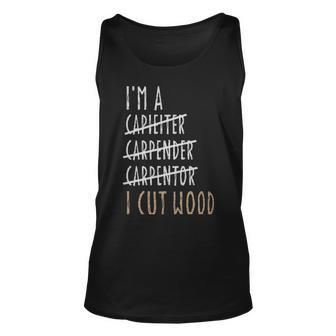 Im A Carpenter I Cut Wood Sarcastic Woodworking Sayings - Im A Carpenter I Cut Wood Sarcastic Woodworking Sayings Unisex Tank Top - Monsterry