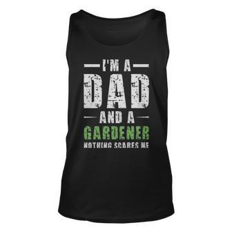 Im A Dad And A Gardener Nothing Scares Me - Im A Dad And A Gardener Nothing Scares Me Unisex Tank Top - Monsterry UK