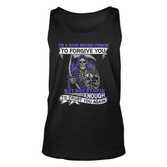 Im A Good Enough Person To Forgive You But Not Stupid Unisex Tank Top | Mazezy