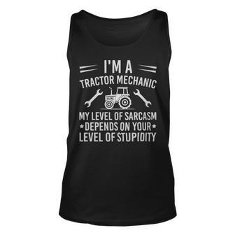 Im A Tractor Mechanic My Level Of Sarcasm Depends On Your Level Of Stupidity - Im A Tractor Mechanic My Level Of Sarcasm Depends On Your Level Of Stupidity Unisex Tank Top - Monsterry