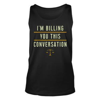 Im Billing You For This Conversation I Funny Lawyer Judge Unisex Tank Top | Mazezy