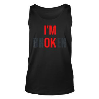 I'm Broken I'm Ok Broken Invisible Illness Mental Health Tank Top - Monsterry AU
