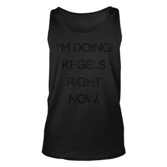 I’M Doing Kegels Right Now Funny Woman’S Tops Unisex Tank Top | Mazezy