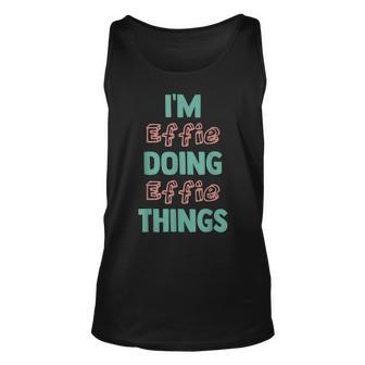 Im Effie Doing Effie Things Fun Personalized First Name Unisex Tank Top | Mazezy