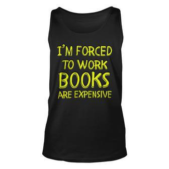 I’M Forced To Work Books Are Expensive Unisex Tank Top - Monsterry