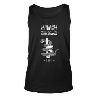 Im Guessing Youre Not Here About The Alcohol Or Tobacco Unisex Tank Top | Mazezy