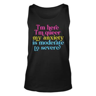 Im Here Im Queer My Anxiety Is Moderate To Severe Lgbtq Unisex Tank Top | Mazezy CA