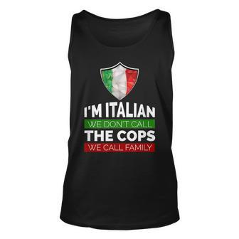 Im Italian We Dont Call The Cops We Call Family Unisex Tank Top | Mazezy