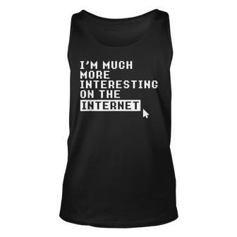 Im Much More Interesting On The Internet Gift For Women Unisex Tank Top - Thegiftio UK