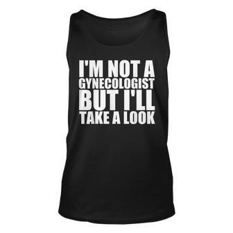 Im Not A Gynecologist But Ill Take A Look Doctor Unisex Tank Top | Mazezy