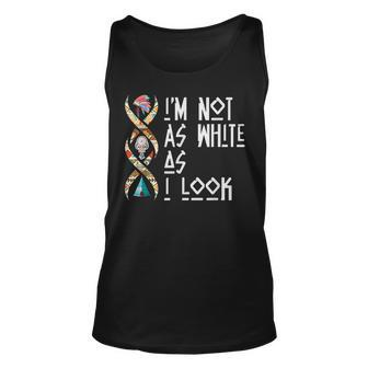 Im Not As White As I Look Native American  Unisex Tank Top