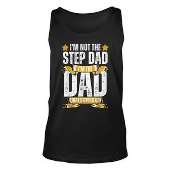 Im Not The Step Dad Im The Dad That Stepped Up Fathers Day Unisex Tank Top | Mazezy DE