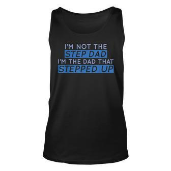 Im Not The Step Dad Im The Dad That Stepped Up Mens Unisex Tank Top | Mazezy UK