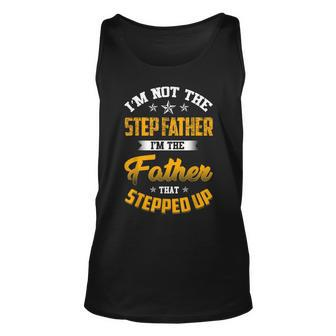 Im Not The Step Father Im The Father That Stepped Up Dad Unisex Tank Top | Mazezy CA