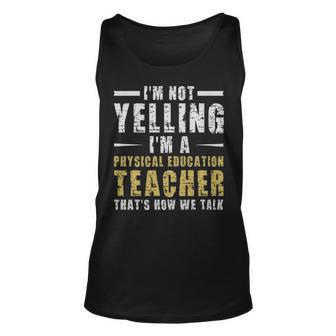 Im Not Yelling Im A Physical Education Teacher Thats How We Talk - Im Not Yelling Im A Physical Education Teacher Thats How We Talk Unisex Tank Top - Monsterry UK