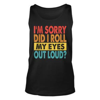 I'm Sorry Did I Roll My Eyes Out Loud Quotes Tank Top - Seseable