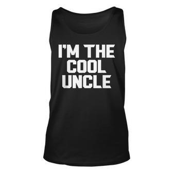 Im The Cool Uncle Fathers Day Grandpa Funny Unisex Tank Top | Mazezy