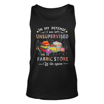 In My Defense I Was Left Unsupervised And The Fabric Store Unisex Tank Top | Mazezy
