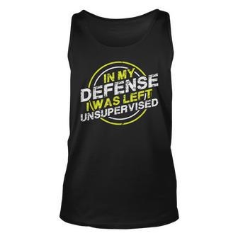 In My Defense I Was Left Unsupervised Funny Gift T Unisex Tank Top - Thegiftio UK