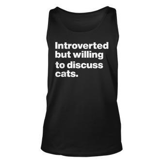 Introverted But Willing To Discuss Cats Introverts Funny Cat Unisex Tank Top - Seseable