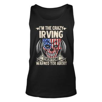 Irving Name Gift Im The Crazy Irving Unisex Tank Top - Seseable