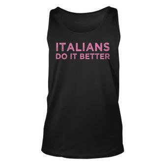 Italians Do It Better Funny Meme Quote Saying Gift Unisex Tank Top | Mazezy