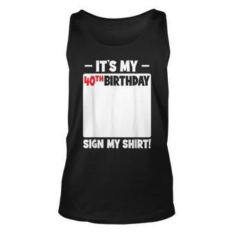 It's My 40Th Birthday 40 Years Old Birthday Party Sign My Tank Top - Monsterry