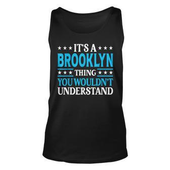 Its A Brooklyn Thing Wouldnt Understand Name Brooklyn Unisex Tank Top | Mazezy