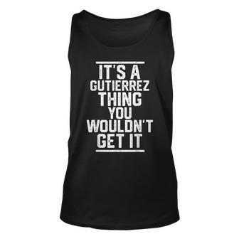 Its A Gutierrez Thing You Wouldnt Get It Family Last Name Unisex Tank Top | Mazezy