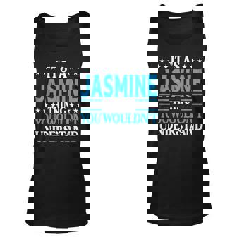 Its A Jasmine Thing Wouldnt Understand Girl Name Jasmine Unisex Tank Top | Mazezy