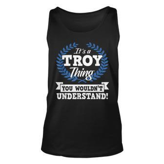 Its A Troy Thing You Wouldnt Understand Name Unisex Tank Top | Mazezy