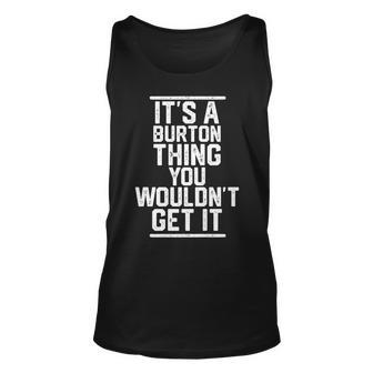 Its A Burton Thing You Wouldnt Get It Last Name Last Name Tank Top | Mazezy CA