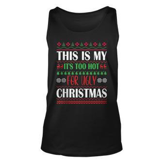 This Is I It's Too Hot For Ugly Christmas Sweaters Tank Top - Monsterry CA