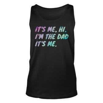 Its Me Hi Im The Dad Its Me Fathers Day Unisex Tank Top | Mazezy UK