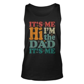 Its Me Hi Im The Dad Its Me Funny Groovy Fathers Day Unisex Tank Top | Mazezy