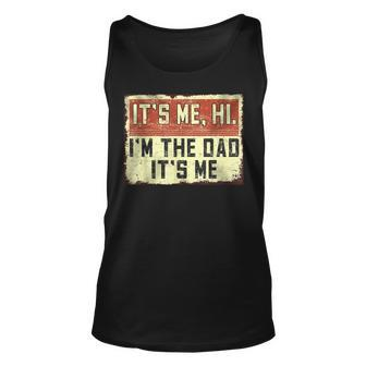 Its Me Hi Im The Dad Its Me Vintage Dad Fathers Day Unisex Tank Top