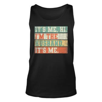 Its Me Hi Im The Husband Its Me Fathers Day Daddy Men Unisex Tank Top | Mazezy UK