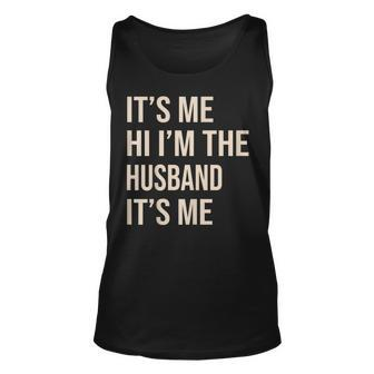 Its Me Hi Im The Husband Its Me Funny Husband Unisex Tank Top - Thegiftio UK