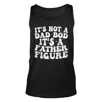 Its Not A Dad Bod Its A Father Figure 2023 Fathers Day Unisex Tank Top | Mazezy UK