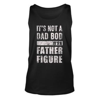 Its Not A Dad Bod Its A Father Figure Fathers Day 2023 Unisex Tank Top - Seseable