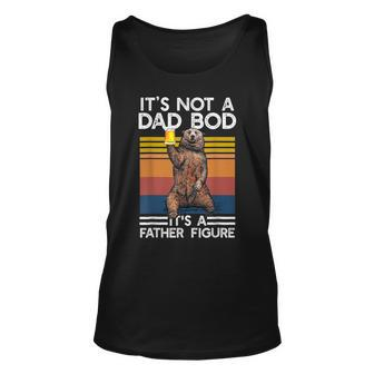 Its Not A Dad Bod Its A Father Figure Funny Bear Drinking Unisex Tank Top | Mazezy