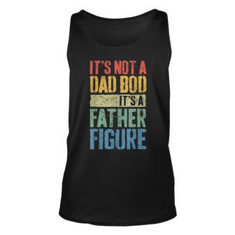 Its Not A Dad Bod Its A Father Figure Funny Fathers Day Unisex Tank Top | Mazezy AU