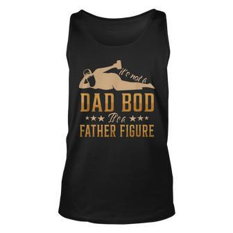 Its Not A Dad Bod Its A Father Figure Funny Gifts For Dad Unisex Tank Top | Mazezy