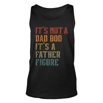 Its Not A Dad Bod Its A Father Figure Funny Retro Vintage Unisex Tank Top - Seseable
