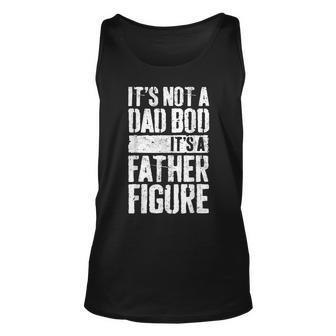 Its Not A Dad Bod Its A Father Figure Gift For Mens Unisex Tank Top | Mazezy