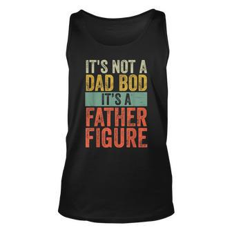 Its Not A Dad Bod Its A Father Figure Gift For Mens Unisex Tank Top | Mazezy