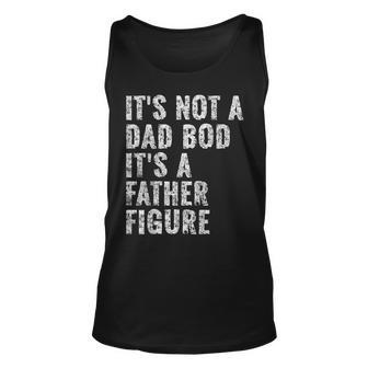 Its Not A Dad Bod Its A Father Figure Vintage Dad Gift Unisex Tank Top | Mazezy AU