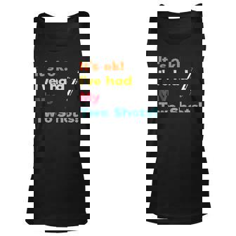 Its Ok Ive Had My Two Shots Funny Vaccination Vaccine Unisex Tank Top | Mazezy