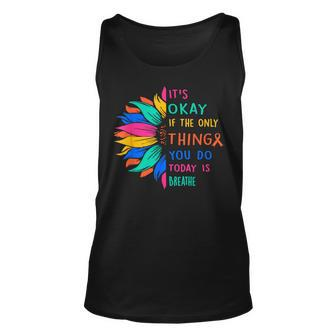 Its Okay If The Only Thing You Do Today Is Breathe Unisex Tank Top - Thegiftio UK